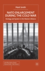 Nato Enlargement During the Cold War : Strategy and System in the Western Alliance - Book