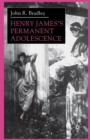Henry James’s Permanent Adolescence - Book