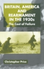 Britain, America and Rearmament in the 1930s : The Cost of Failure - Book