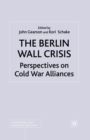 The Berlin Wall Crisis : Perspectives on Cold War Alliances - Book
