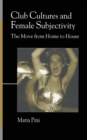 Club Cultures and Female Subjectivity : The Move from Home to House - Book