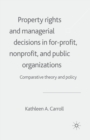 Property Rights and Managerial Decisions in For-profit, Non-profit and Public Organizations : Comparative Theory and Policy - Book
