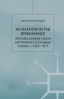 Recreation in the Renaissance : Attitudes Towards Leisure and Pastimes in European Culture, c.1425-1675 - Book
