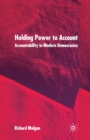 Holding Power to Account : Accountability in Modern Democracies - Book