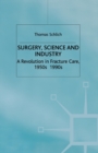 Surgery, Science and Industry : A Revolution in Fracture Care, 1950s-1990s - Book