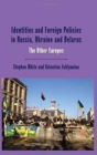 Identities and Foreign Policies in Russia, Ukraine and Belarus : The Other Europes - Book