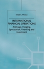 International Financial Operations : Arbitrage, Hedging, Speculation, Financing and Investment - Book
