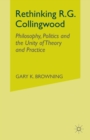 Rethinking R.G. Collingwood : Philosophy, Politics and the Unity of Theory and Practice - Book