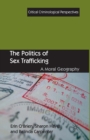 The Politics of Sex Trafficking : A Moral Geography - Book