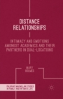 Distance Relationships : Intimacy and Emotions Amongst Academics and their Partners In Dual-Locations - Book