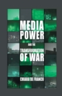 Media Power and The Transformation of War - Book