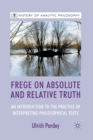 Frege on Absolute and Relative Truth : An Introduction to the Practice of Interpreting Philosophical Texts - Book