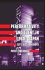 Performativity and Event in 1960s Japan : City, Body, Memory - Book