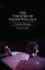 The Theatre of Naomi Wallace : Embodied Dialogues - Book