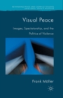 Visual Peace : Images, Spectatorship, and the Politics of Violence - Book