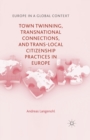 Town Twinning, Transnational Connections, and Trans-local Citizenship Practices in Europe - Book