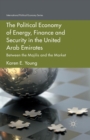 The Political Economy of Energy, Finance and Security in the United Arab Emirates : Between the Majilis and the Market - Book