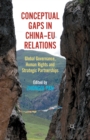 Conceptual Gaps in China-EU Relations : Global Governance, Human Rights and Strategic Partnerships - Book