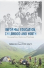 Informal Education, Childhood and Youth : Geographies, Histories, Practices - Book