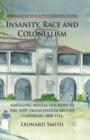 Insanity, Race and Colonialism : Managing Mental Disorder in the Post-Emancipation British Caribbean, 1838-1914 - Book