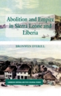 Abolition and Empire in Sierra Leone and Liberia - Book