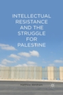 Intellectual Resistance and the Struggle for Palestine - Book