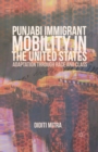 Punjabi Immigrant Mobility In the United States : Adaptation Through Race and Class - Book