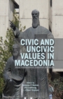 Civic and Uncivic Values in Macedonia : Value Transformation, Education and Media - Book