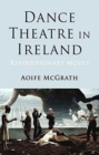 Dance Theatre in Ireland : Revolutionary Moves - Book