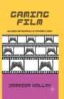Gaming Film : How Games are Reshaping Contemporary Cinema - Book