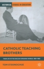 Catholic Teaching Brothers : Their Life in the English-Speaking World, 1891-1965 - Book