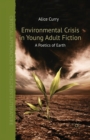 Environmental Crisis in Young Adult Fiction : A Poetics of Earth - Book