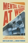 Mental Illness at Work : A manager’s guide to identifying, managing and preventing psychological problems in the workplace - Book