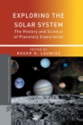 Exploring the Solar System : The History and Science of Planetary Exploration - Book
