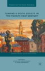 Toward a Good Society in the Twenty-First Century : Principles and Policies - Book