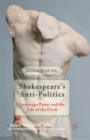 Shakespeare's Anti-Politics : Sovereign Power and the Life of the Flesh - Book
