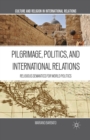 Pilgrimage, Politics, and International Relations : Religious Semantics for World Politics - Book