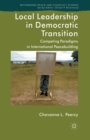 Local Leadership in Democratic Transition : Competing Paradigms in International Peacebuilding - Book