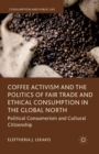 Coffee Activism and the Politics of Fair Trade and Ethical Consumption in the Global North : Political Consumerism and Cultural Citizenship - Book