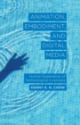Animation, Embodiment, and Digital Media : Human Experience of Technological Liveliness - Book
