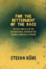 For the Betterment of the Race : The Rise and Fall of the International Movement for Eugenics and Racial Hygiene - Book