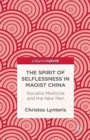 The Spirit of Selflessness in Maoist China : Socialist Medicine and the New Man - Book