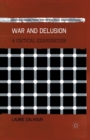 War and Delusion : A Critical Examination - Book