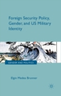 Foreign Security Policy, Gender, and US Military Identity - Book