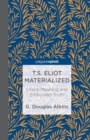 T.S. Eliot Materialized: Literal Meaning and Embodied Truth - Book
