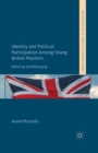 Identity and Political Participation Among Young British Muslims : Believing and Belonging - Book