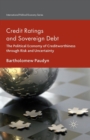 Credit Ratings and Sovereign Debt : The Political Economy of Creditworthiness through Risk and Uncertainty - Book
