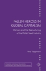 Fallen heroes in global capitalism : Workers and the Restructuring of the Polish Steel Industry - Book