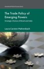 The Trade Policy of Emerging Powers : Strategic Choices of Brazil and India - Book