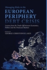 Managing Risks in the European Periphery Debt Crisis : Lessons from the Trade-off between Economics, Politics and the Financial Markets - Book